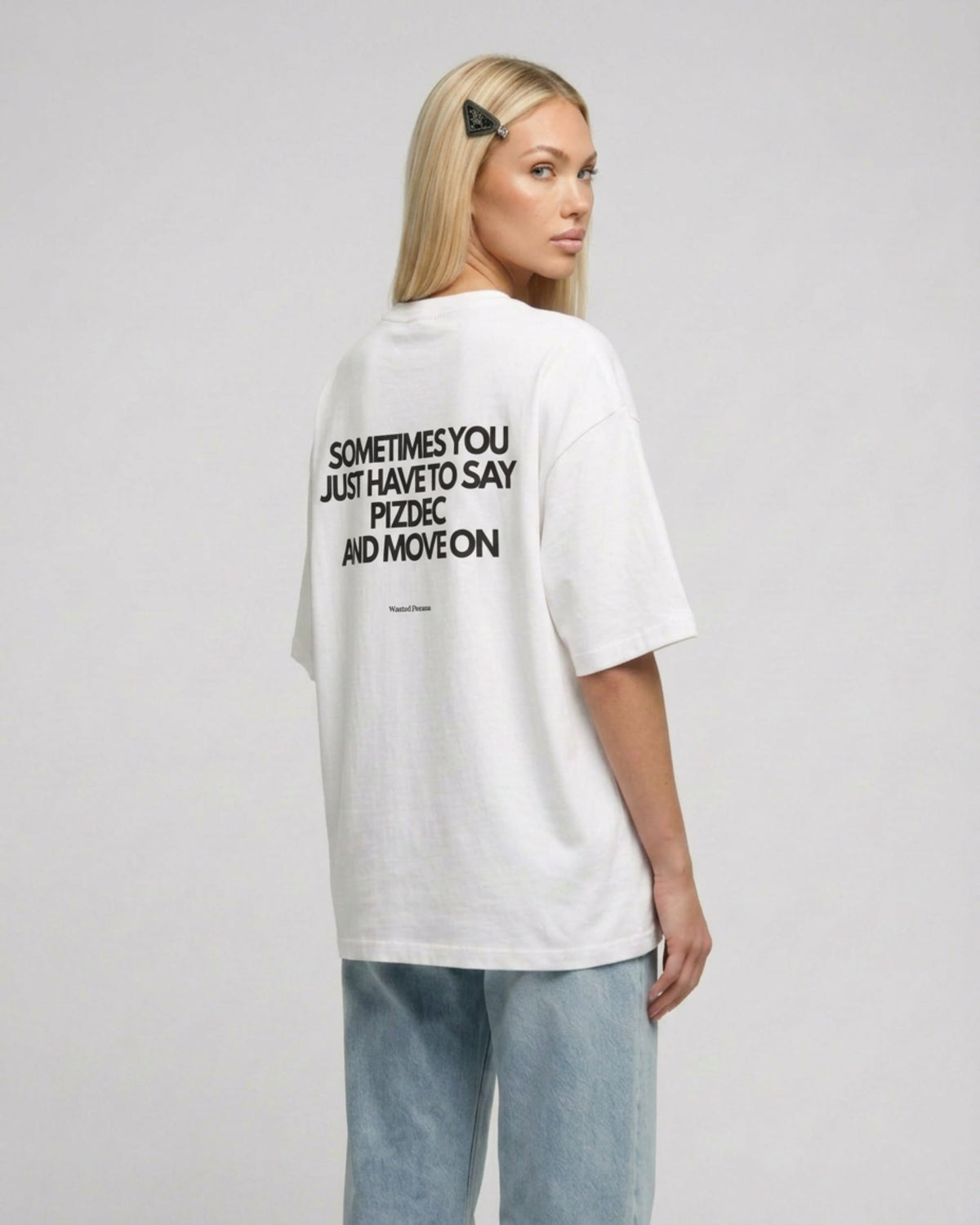 SOMETIMES YOU JUST HAVE TO SAY PIZDEC AND MOVE ON OVERSIZED T-SHIRT