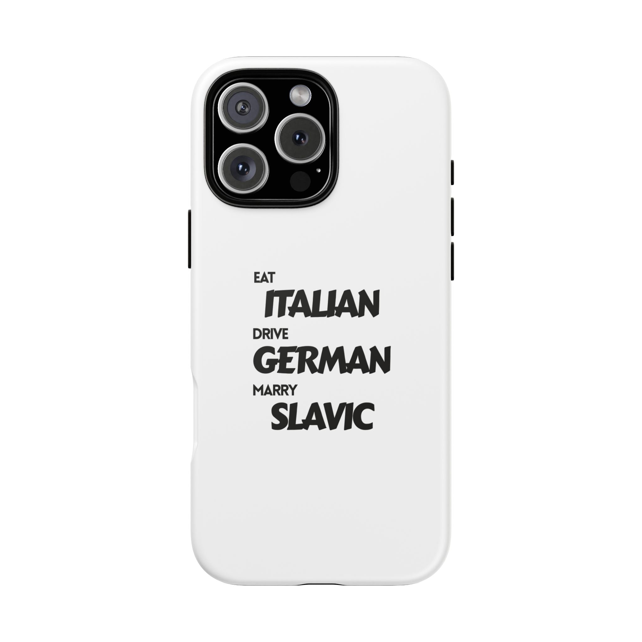 EAT ITALIAN, DRIVE GERMAN, MARRY SLAVIC PHONE CASE