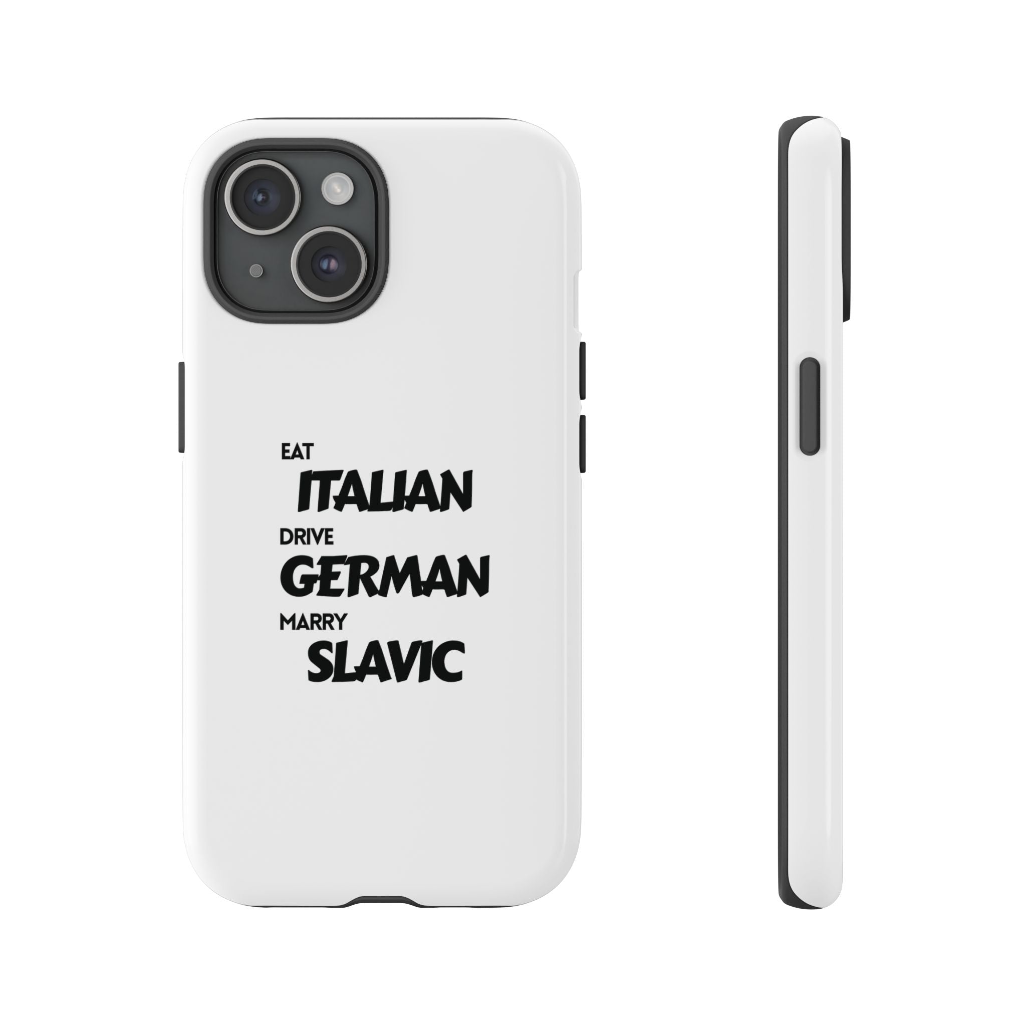 EAT ITALIAN, DRIVE GERMAN, MARRY SLAVIC PHONE CASE