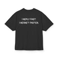 I REPLY FAST I REGRET FASTER OVERSIZED T-SHIRT