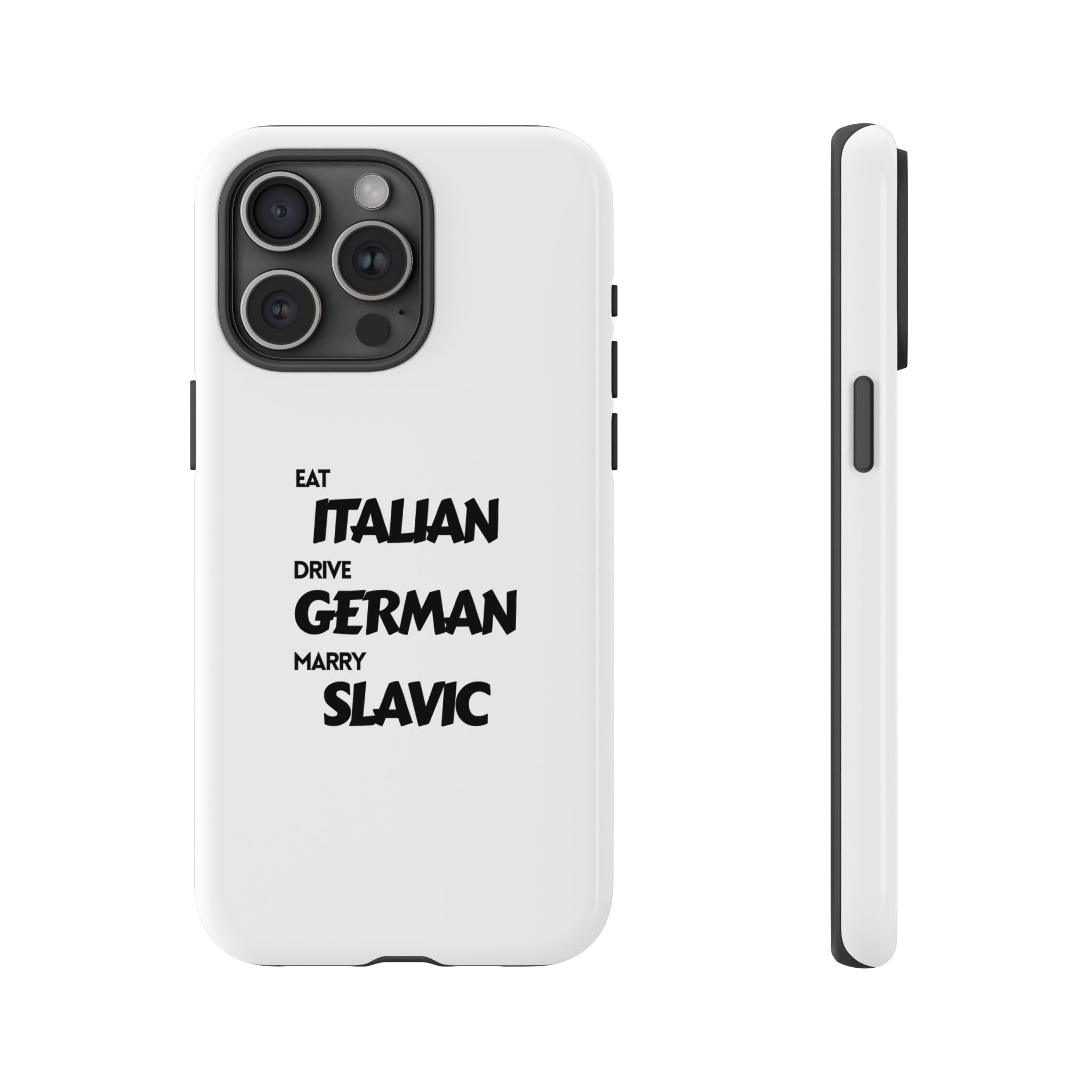 EAT ITALIAN, DRIVE GERMAN, MARRY SLAVIC PHONE CASE