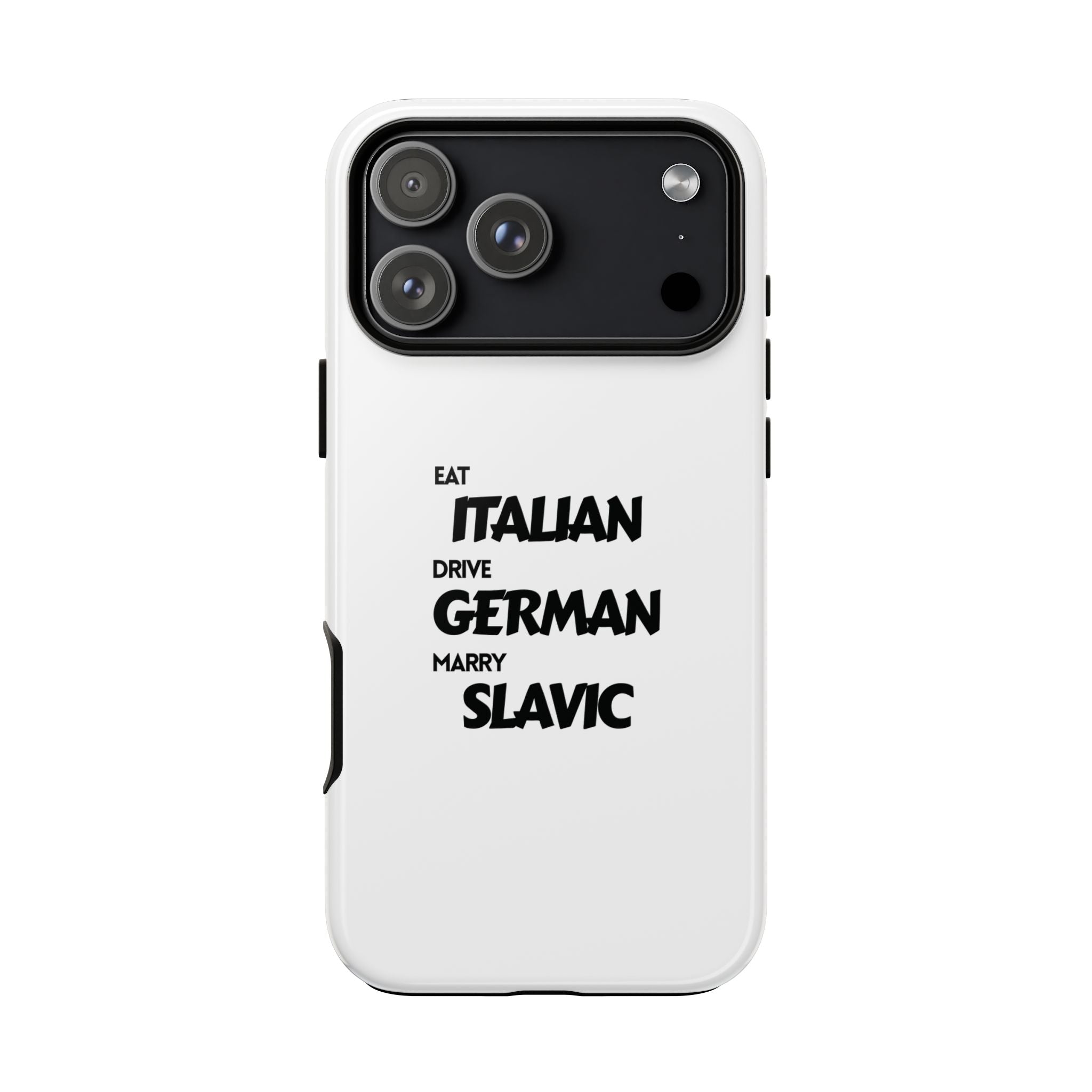 EAT ITALIAN, DRIVE GERMAN, MARRY SLAVIC PHONE CASE