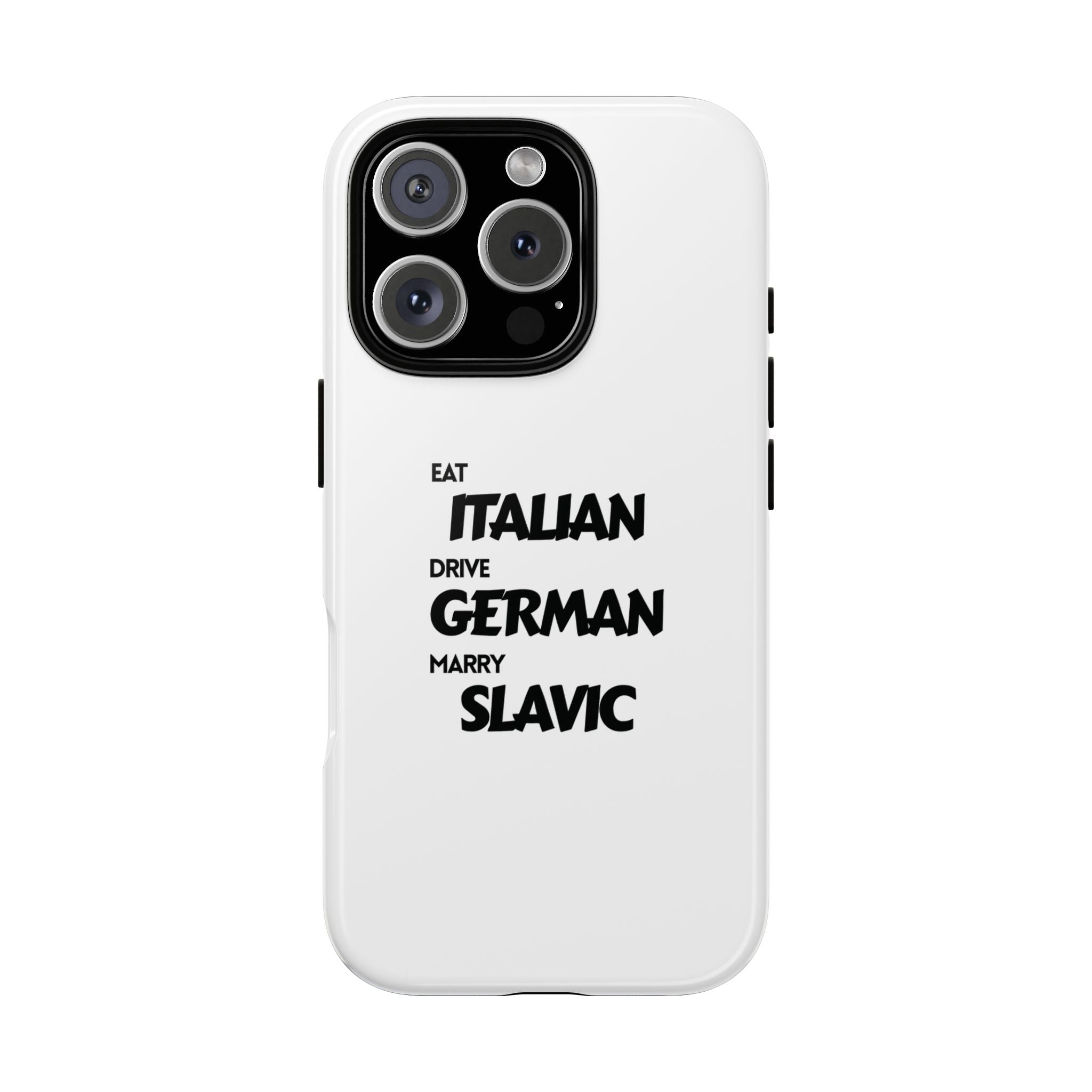 EAT ITALIAN, DRIVE GERMAN, MARRY SLAVIC PHONE CASE