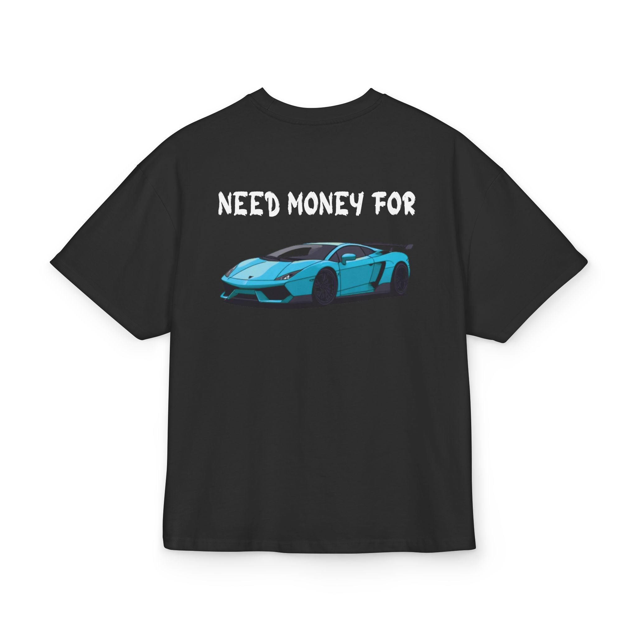 NEED MONEY FOR LAMBORGHINI OVERSIZED T-SHIRT