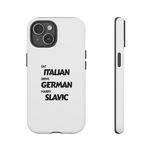 EAT ITALIAN, DRIVE GERMAN, MARRY SLAVIC PHONE CASE