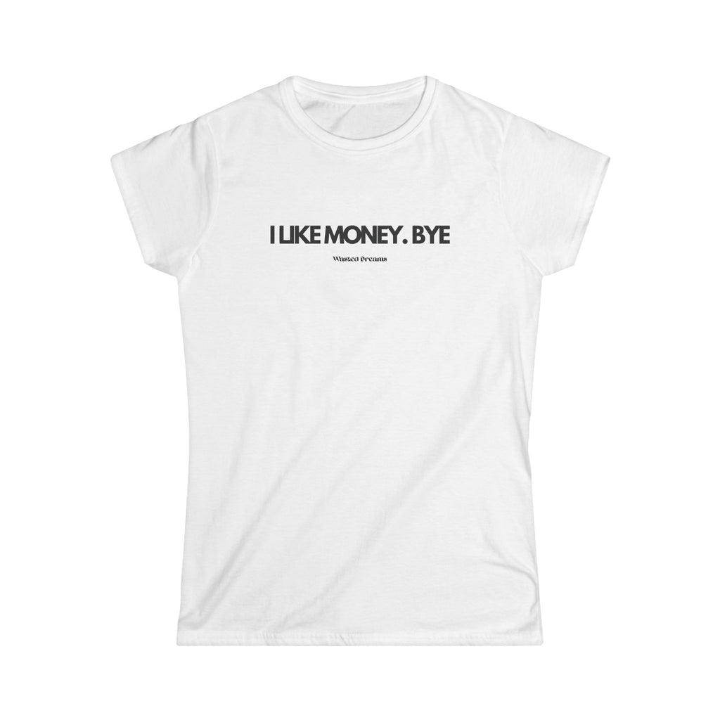 I LIKE MONEY. BYE SEMI-FITTED T-SHIRT