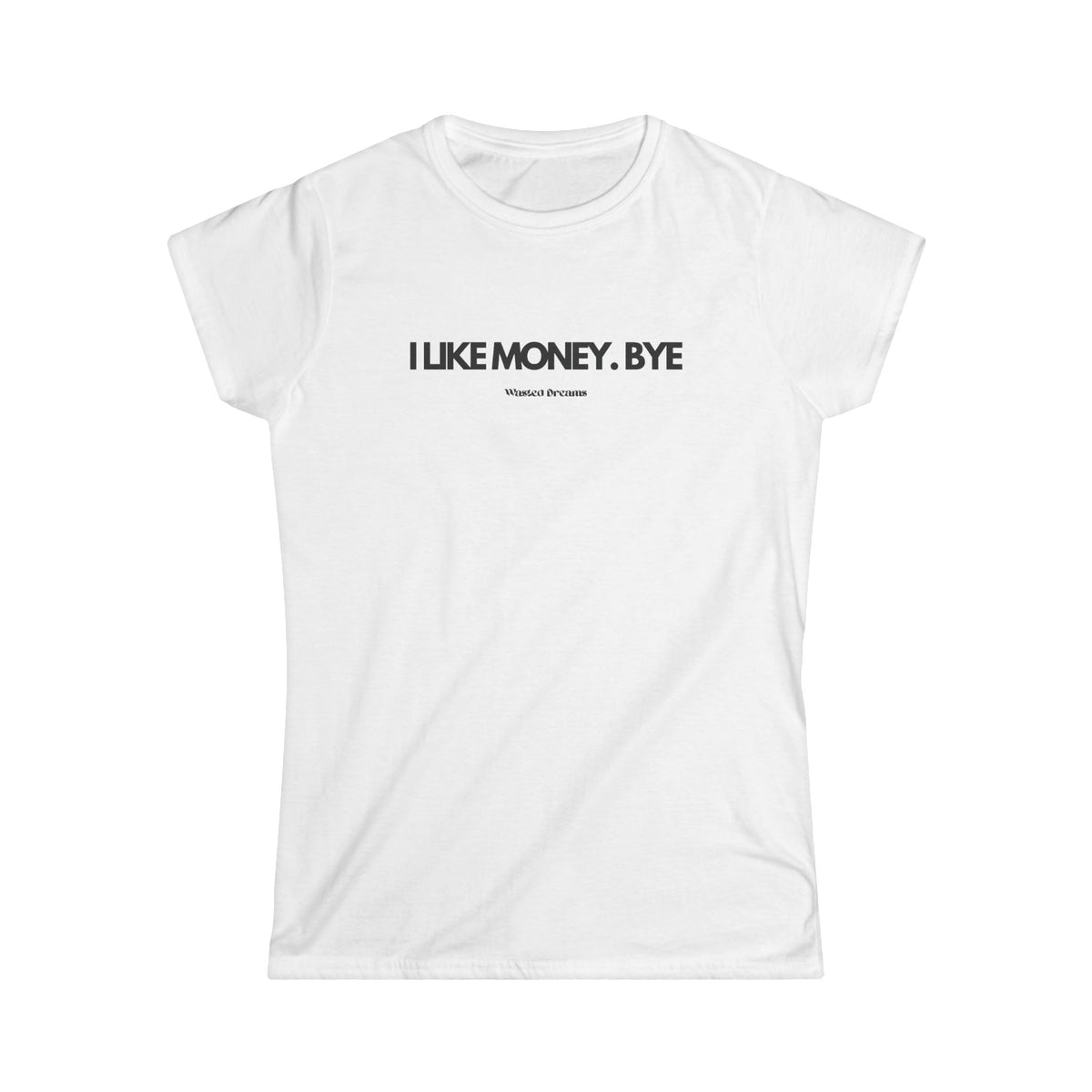 I LIKE MONEY. BYE SEMI-FITTED T-SHIRT