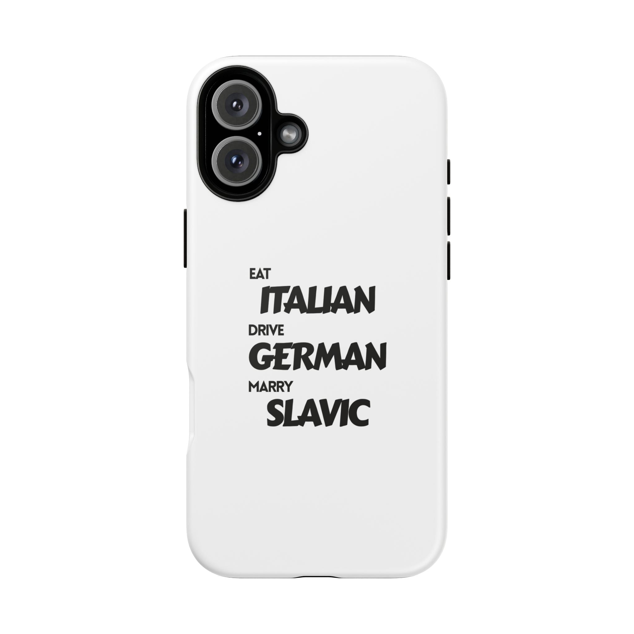 EAT ITALIAN, DRIVE GERMAN, MARRY SLAVIC PHONE CASE