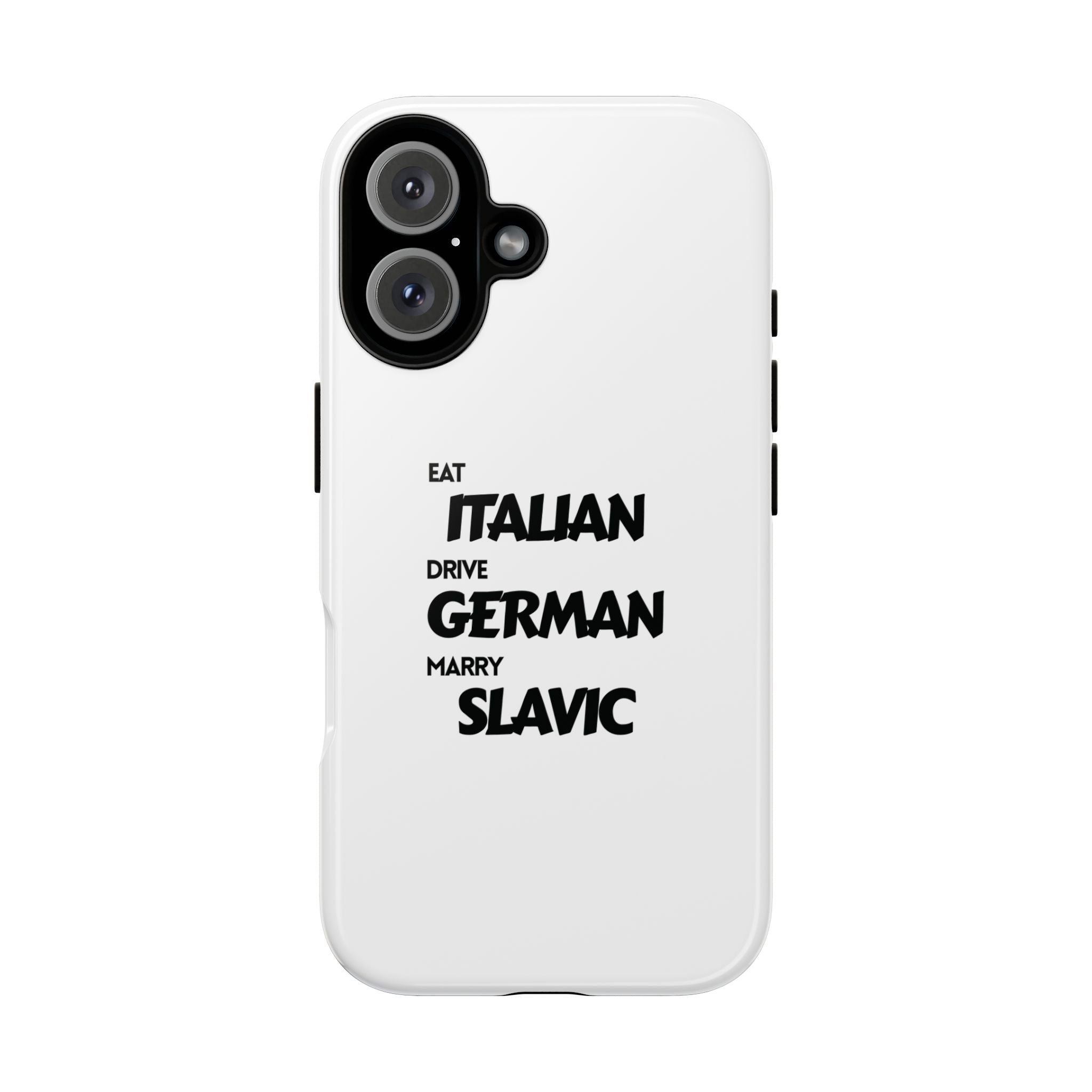 EAT ITALIAN, DRIVE GERMAN, MARRY SLAVIC PHONE CASE