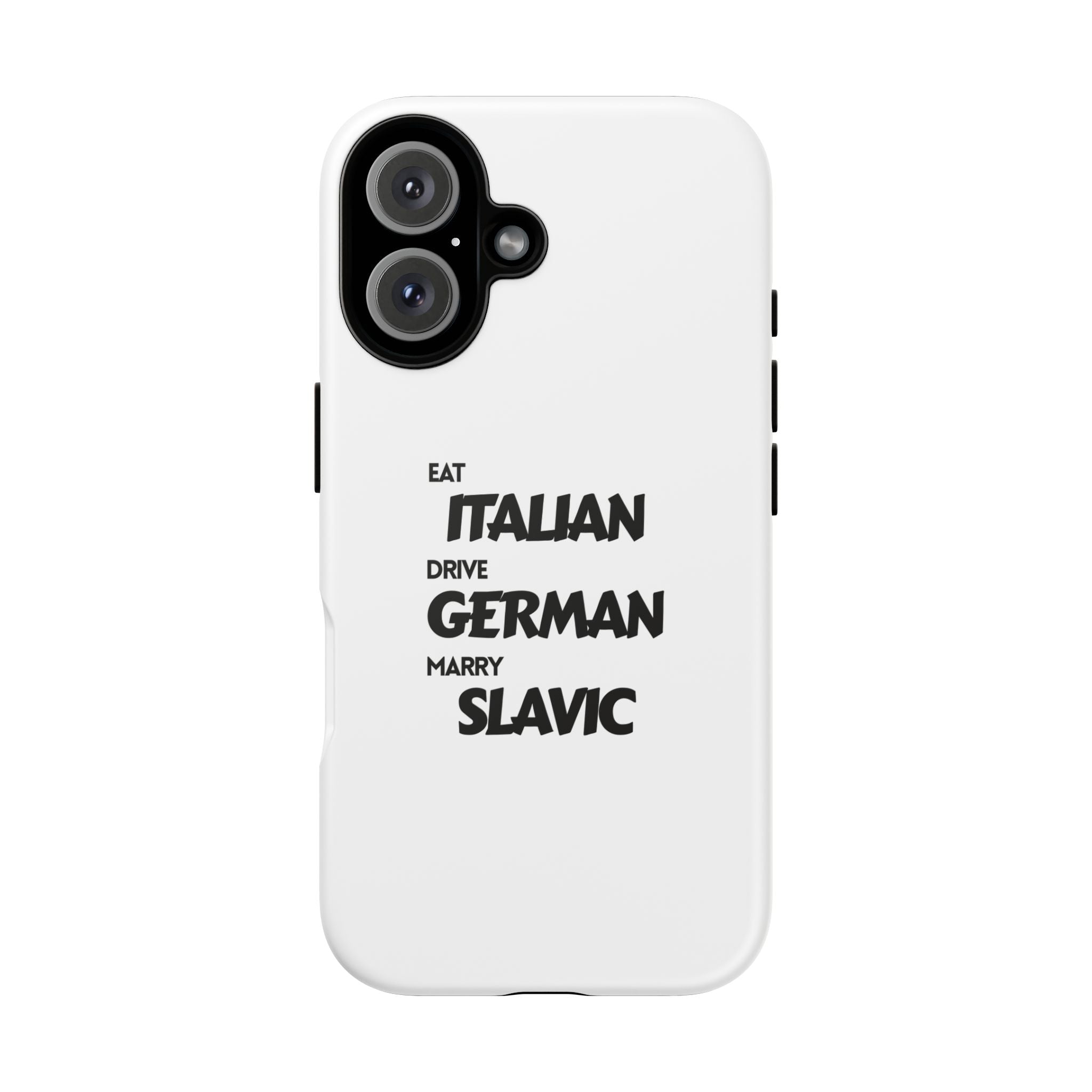 EAT ITALIAN, DRIVE GERMAN, MARRY SLAVIC PHONE CASE