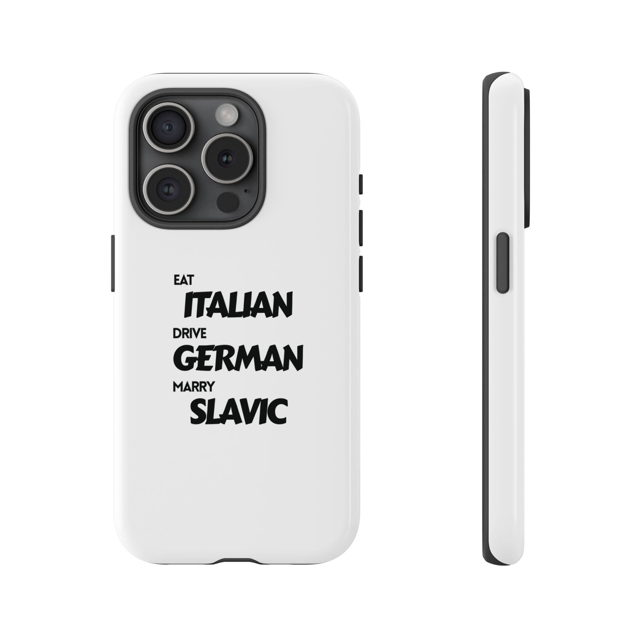 EAT ITALIAN, DRIVE GERMAN, MARRY SLAVIC PHONE CASE