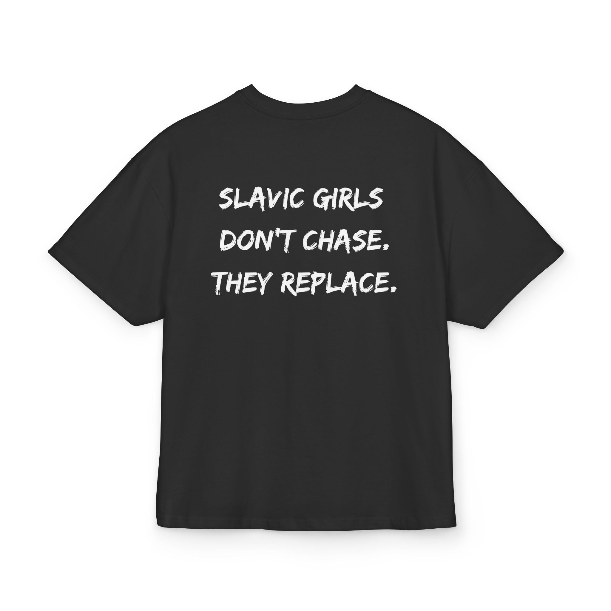 SLAVIC GIRLS DON'T CHASE, THEY REPLACE OVERSIZED T-SHIRT