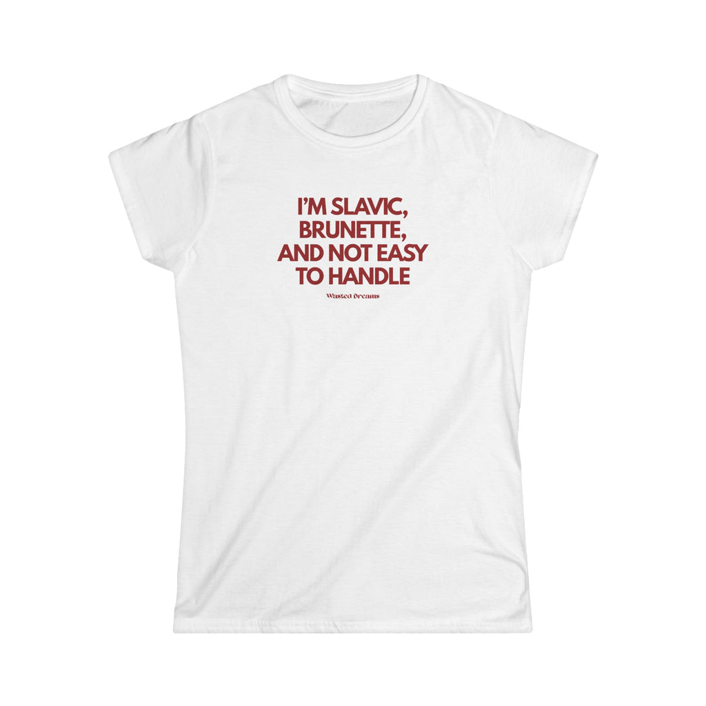 I'M SLAVIC, BRUNETTE AND NOT EASY TO HANDLE SEMI-FITTED T-SHIRT