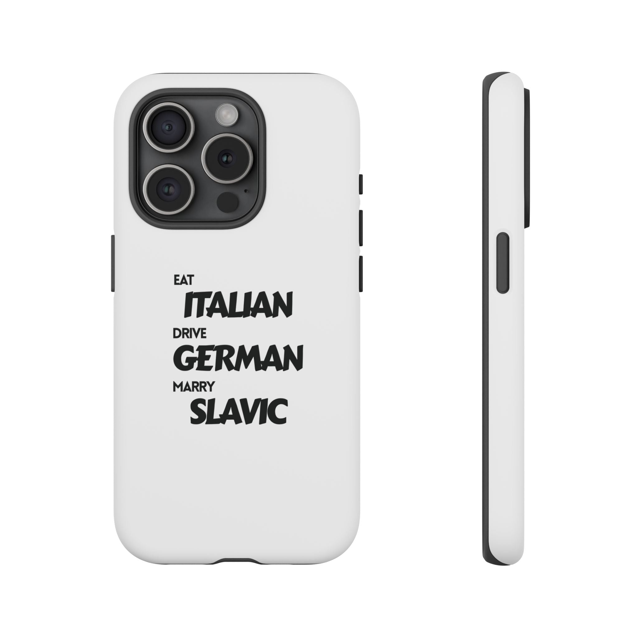 EAT ITALIAN, DRIVE GERMAN, MARRY SLAVIC PHONE CASE