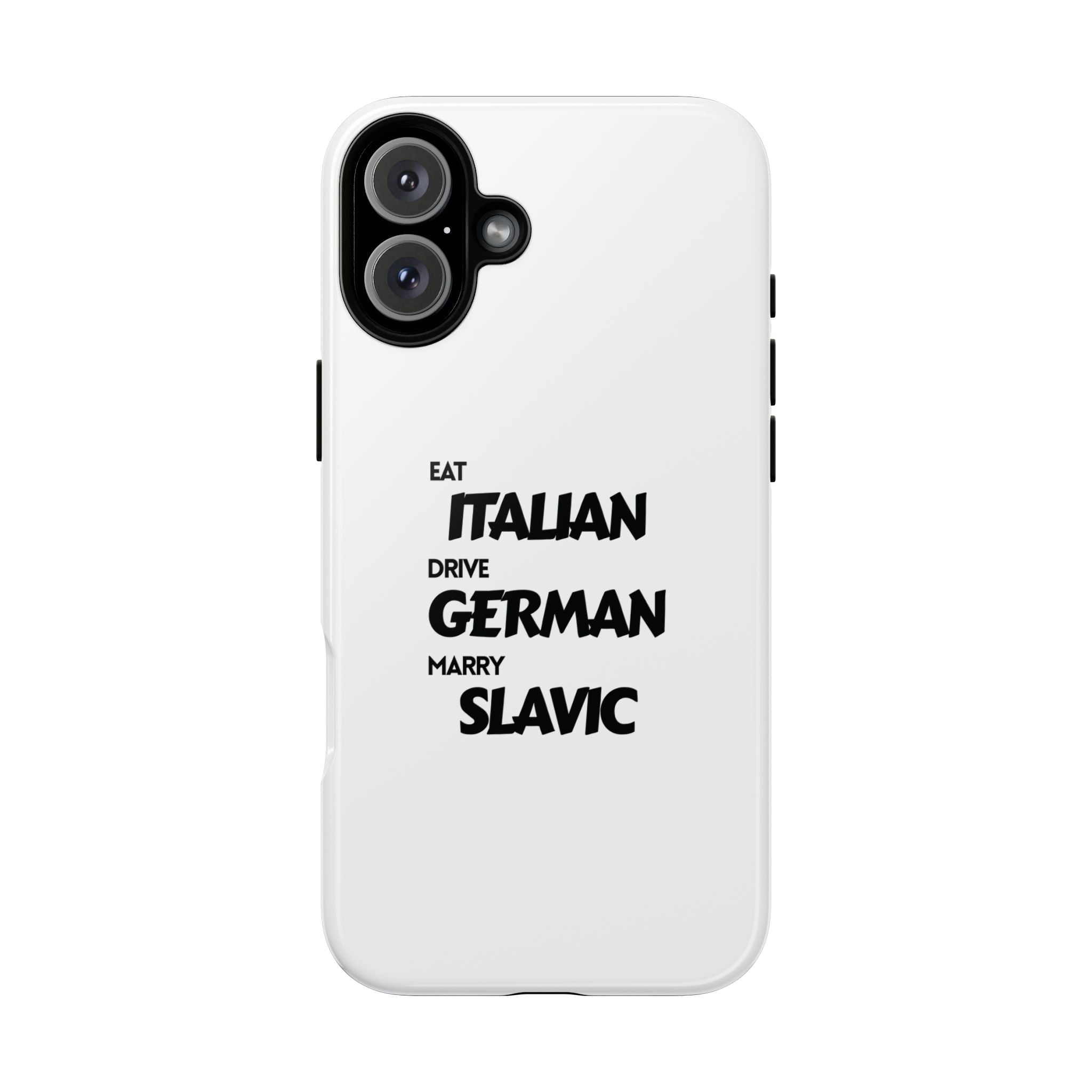 EAT ITALIAN, DRIVE GERMAN, MARRY SLAVIC PHONE CASE