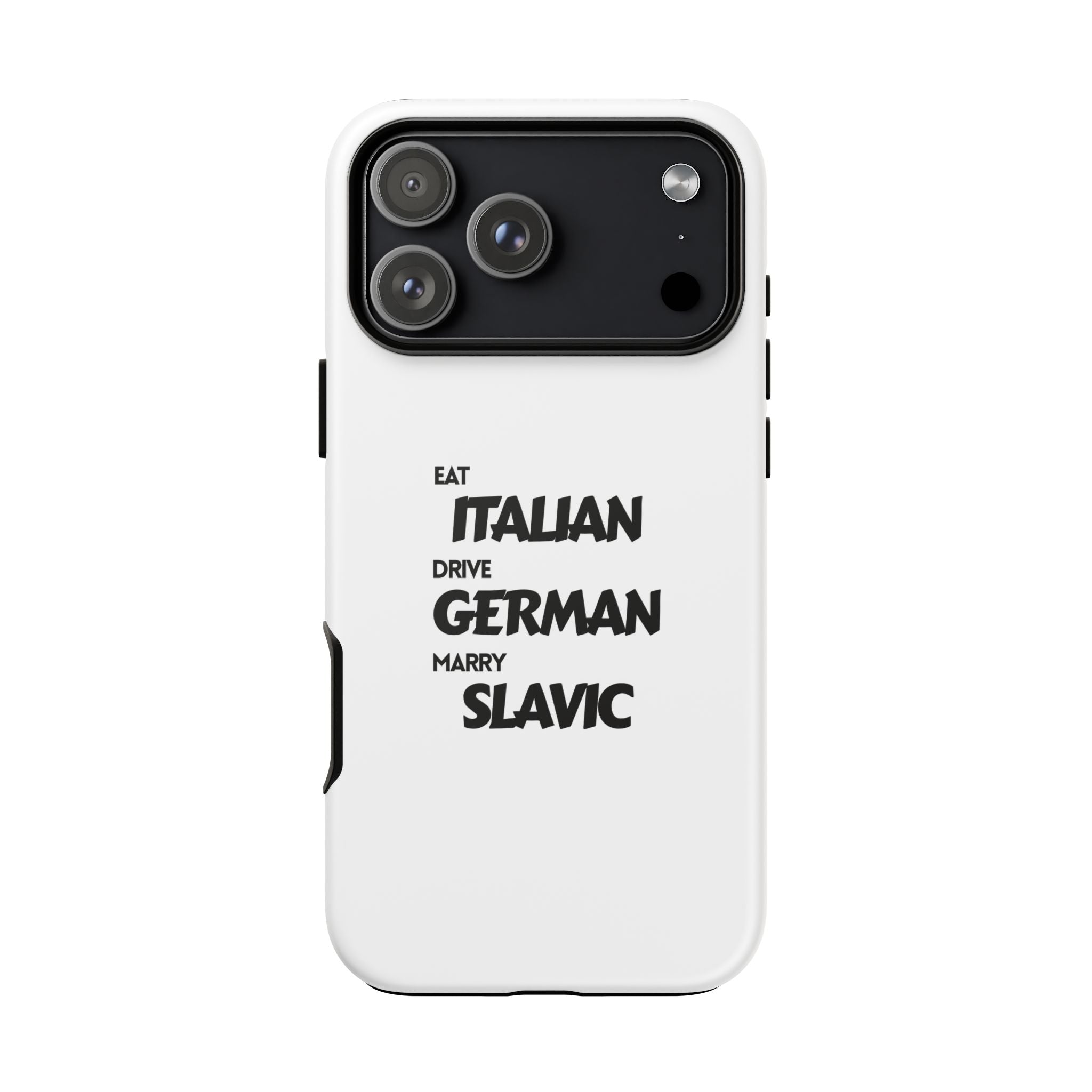EAT ITALIAN, DRIVE GERMAN, MARRY SLAVIC PHONE CASE