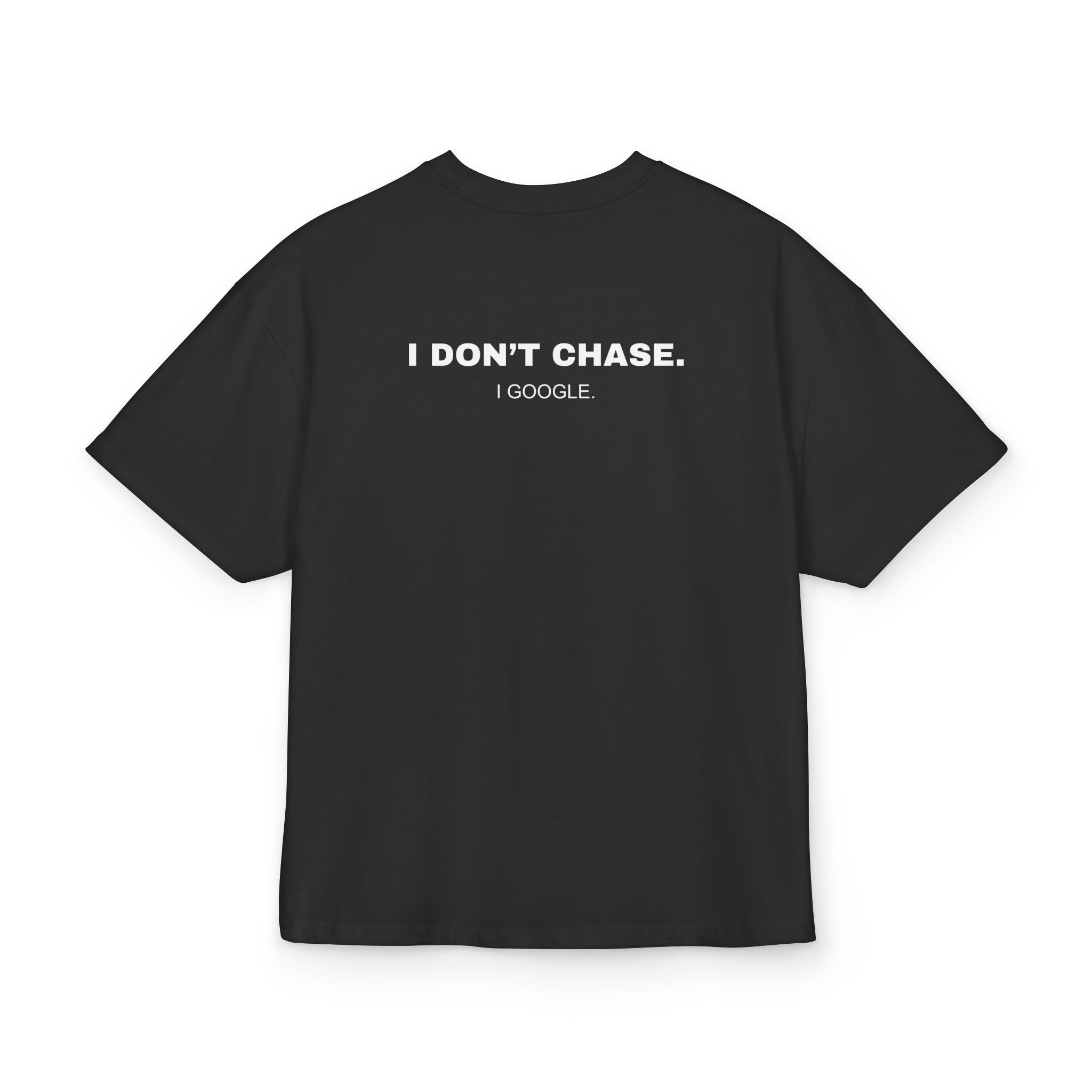 NOT DESPERATE, I DON'T CHASE, I GOOGLE OVERSIZED T-SHIRT