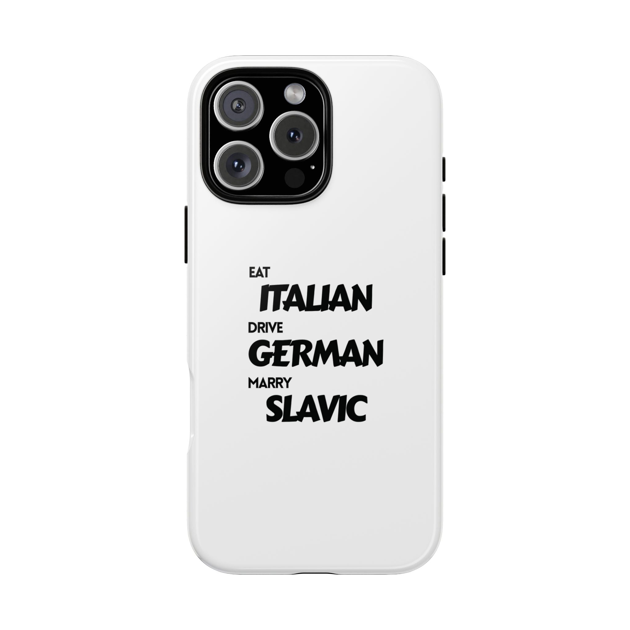 EAT ITALIAN, DRIVE GERMAN, MARRY SLAVIC PHONE CASE