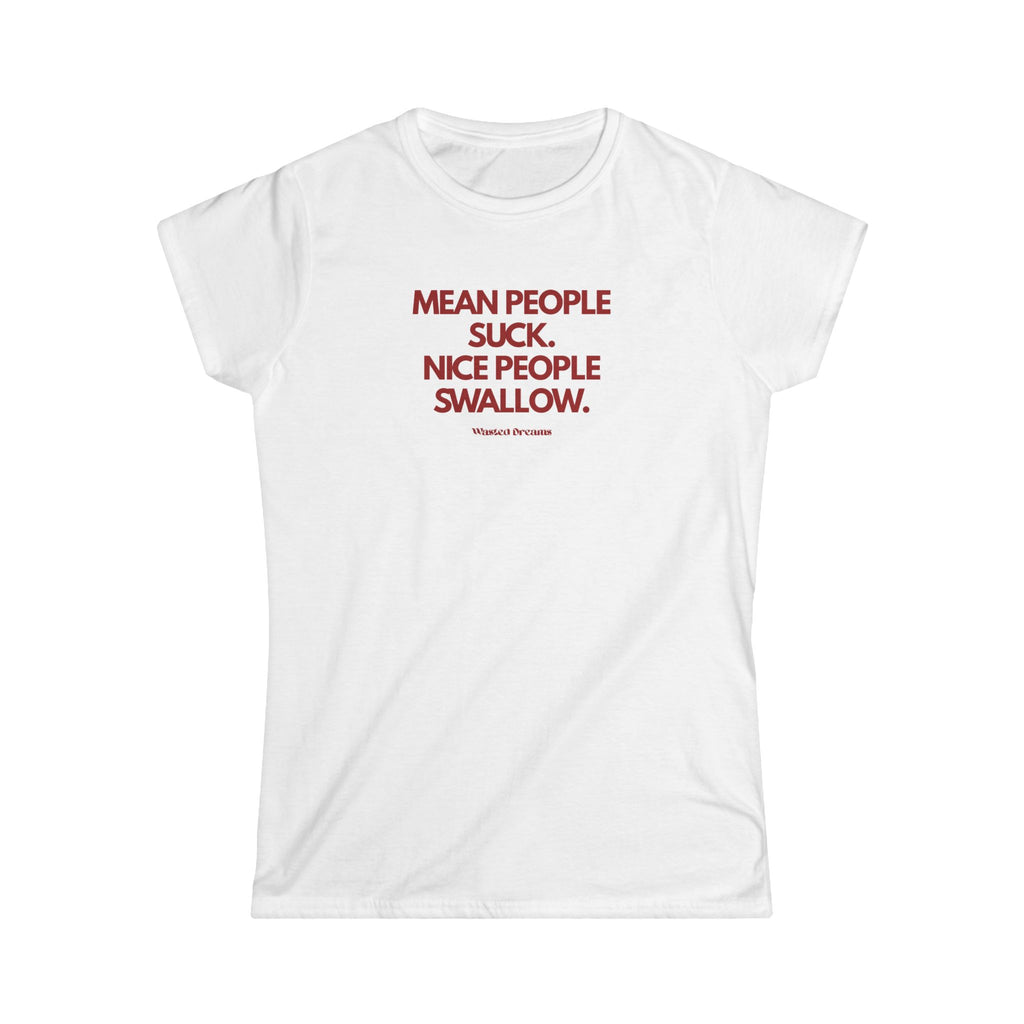 MEAN PEOPLE SUCK. NICE PEOPLE SWALLOW SEMI-FITTED T-SHIRT