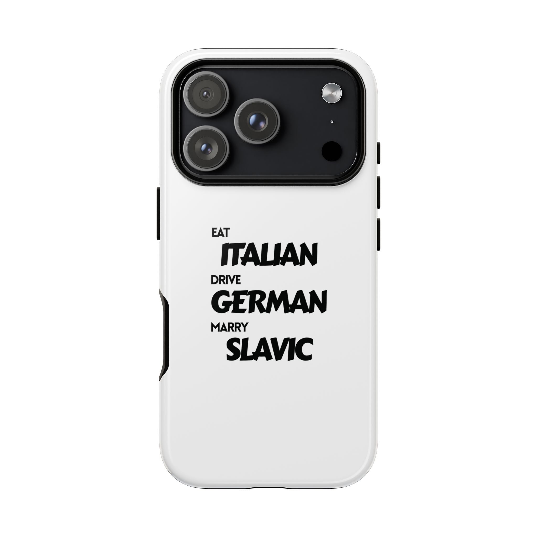 EAT ITALIAN, DRIVE GERMAN, MARRY SLAVIC PHONE CASE