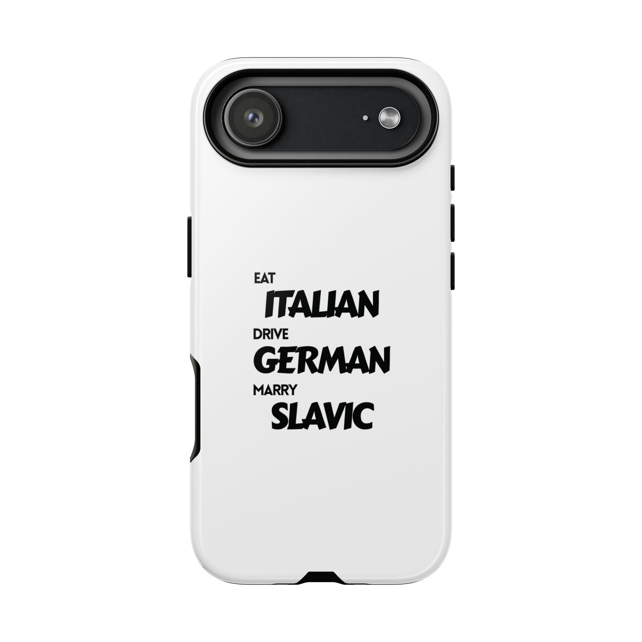 EAT ITALIAN, DRIVE GERMAN, MARRY SLAVIC PHONE CASE