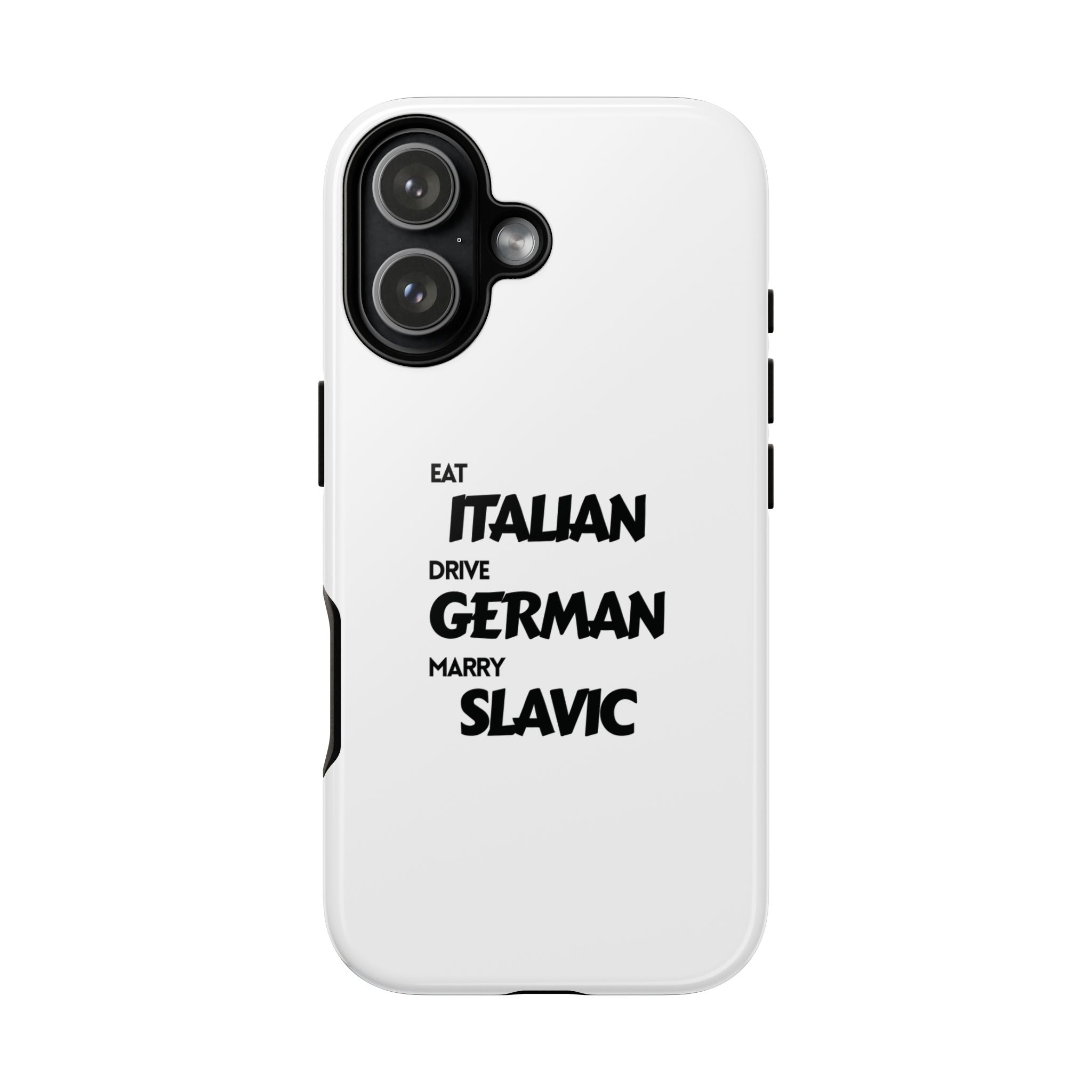 EAT ITALIAN, DRIVE GERMAN, MARRY SLAVIC PHONE CASE
