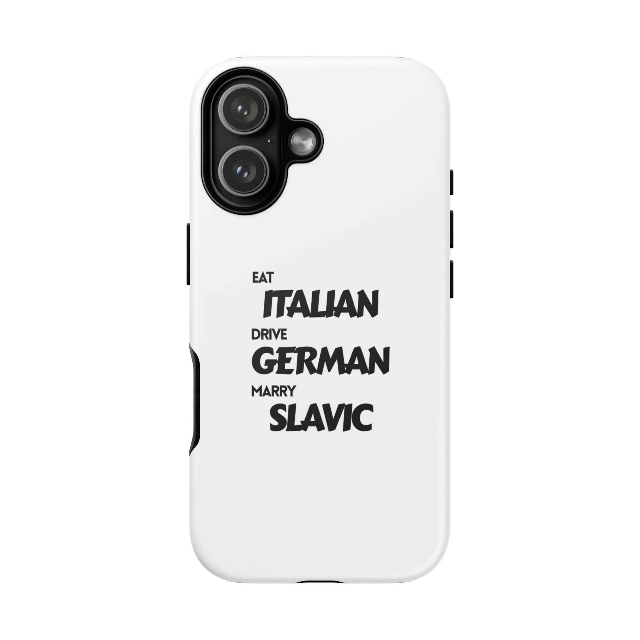 EAT ITALIAN, DRIVE GERMAN, MARRY SLAVIC PHONE CASE