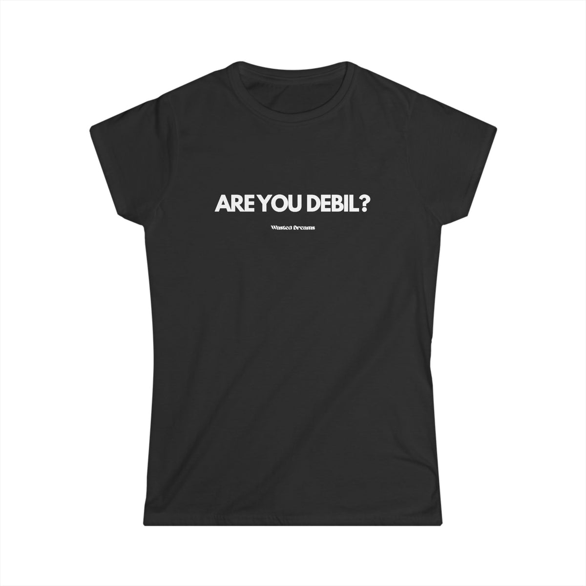 ARE YOU DEBIL SEMI-FITTED T-SHIRT