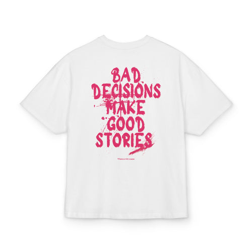 BAD DECISIONS MAKE GOOD STORIES OVERSIZED T-SHIRT