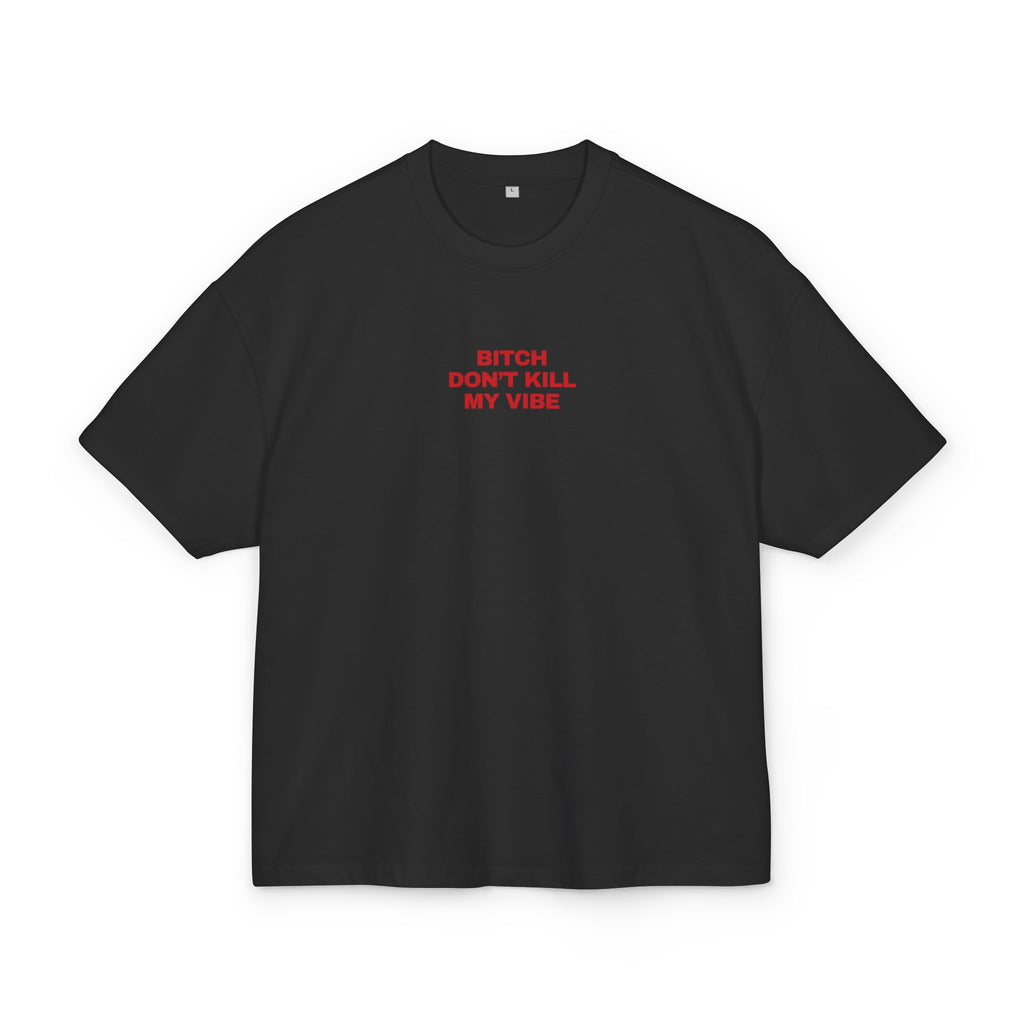 BITCH DON'T KILL MY VIBE OVERSIZED T-SHIRT BLACK