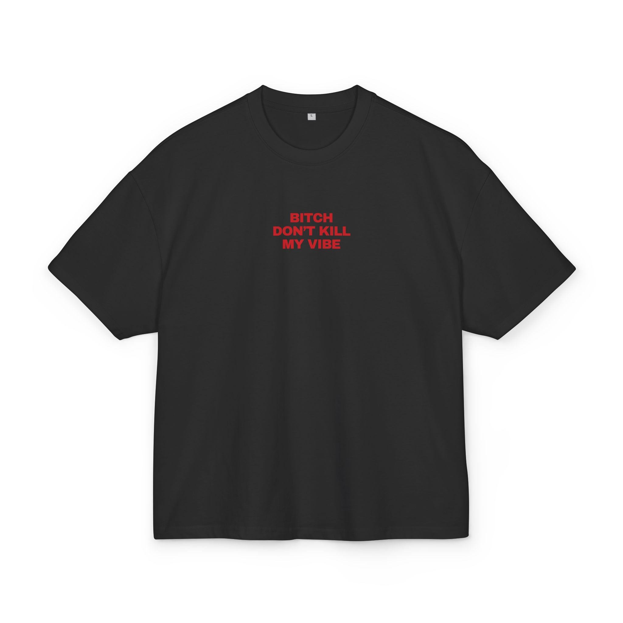 BITCH DON'T KILL MY VIBE OVERSIZED T-SHIRT BLACK