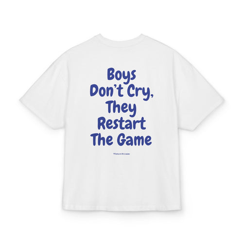BOYS DON'T CRY, THEY RESTART THE GAME OVERSIZED T-SHIRT