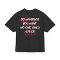 DO WHATEVER YOU WANT NO ONE GIVES A FUCK