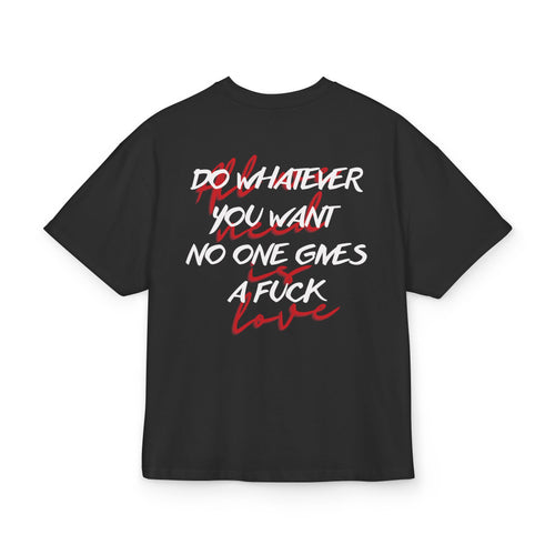 DO WHATEVER YOU WANT NO ONE GIVES A FUCK