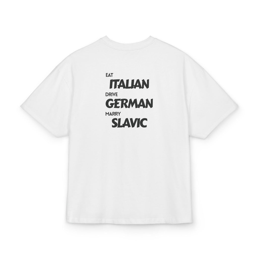 EAT ITALIAN, DRIVE GERMAN, MARRY SLAVIC OVERSIZED T-SHIRT