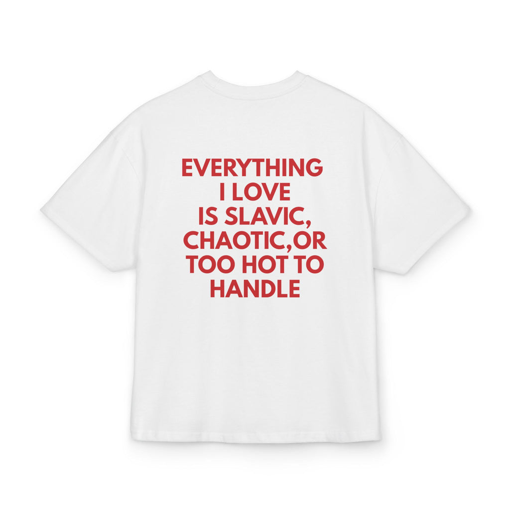 EVERYTHING I LOVE IS SLAVIC, CHAOTIC,OR TOO HOT TO HANDLE OVERSIZED T-SHIRT wasted dreams white