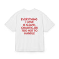 EVERYTHING I LOVE IS SLAVIC, CHAOTIC,OR TOO HOT TO HANDLE OVERSIZED T-SHIRT wasted dreams white
