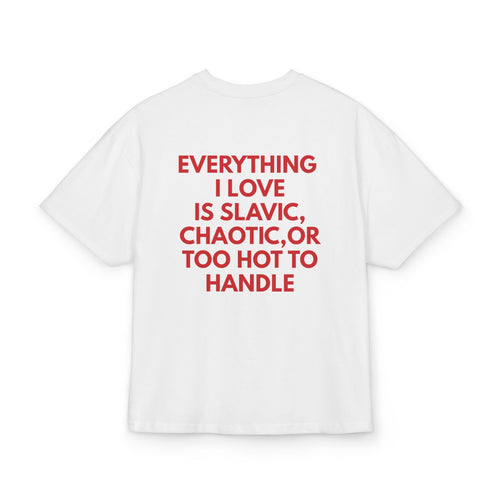 EVERYTHING I LOVE IS SLAVIC, CHAOTIC,OR TOO HOT TO HANDLE OVERSIZED T-SHIRT wasted dreams white