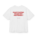 I'M NOT FLIRTING I'M JUST HOT AND FRIENDLY OVERSIZED T-SHIRT