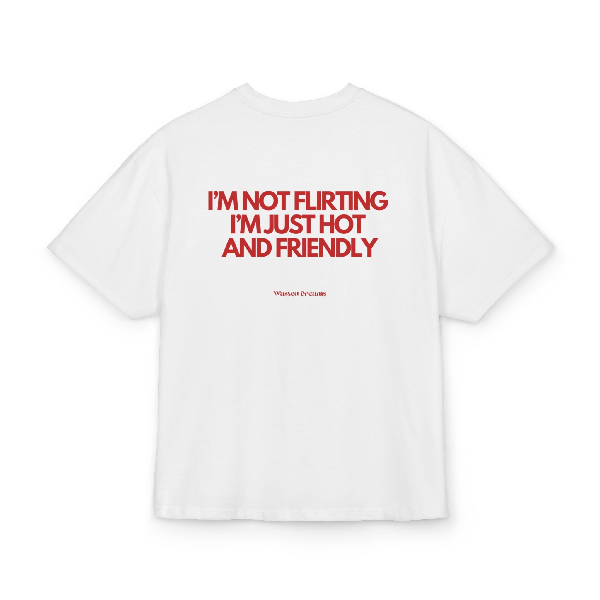 I'M NOT FLIRTING I'M JUST HOT AND FRIENDLY OVERSIZED T-SHIRT