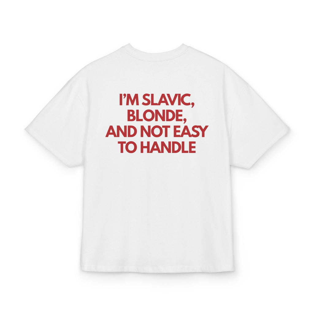I'M SLAVIC, BLONDE AND NOT EASY TO HANDLE OVERSIZED T-SHIRT