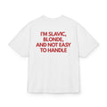 I'M SLAVIC, BLONDE AND NOT EASY TO HANDLE OVERSIZED T-SHIRT