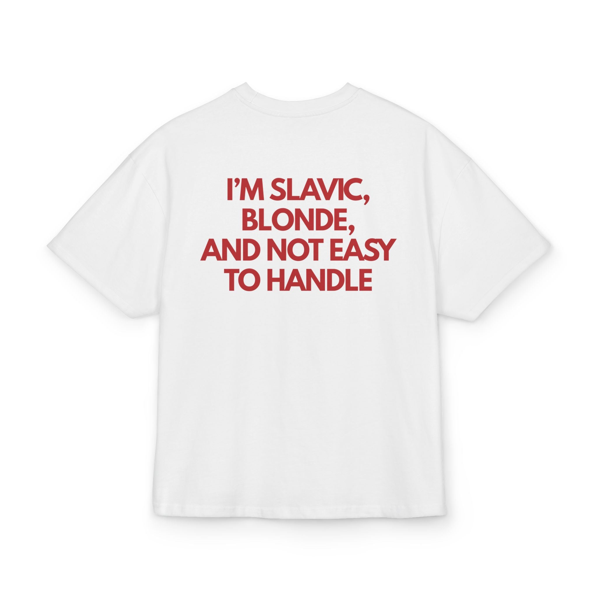 I'M SLAVIC, BLONDE AND NOT EASY TO HANDLE OVERSIZED T-SHIRT