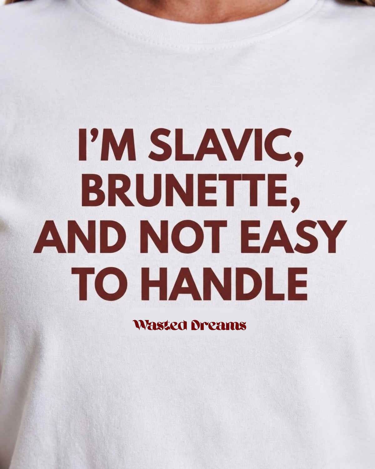 I'M SLAVIC, BRUNETTE AND NOT EASY TO HANDLE SEMI-FITTED T-SHIRT