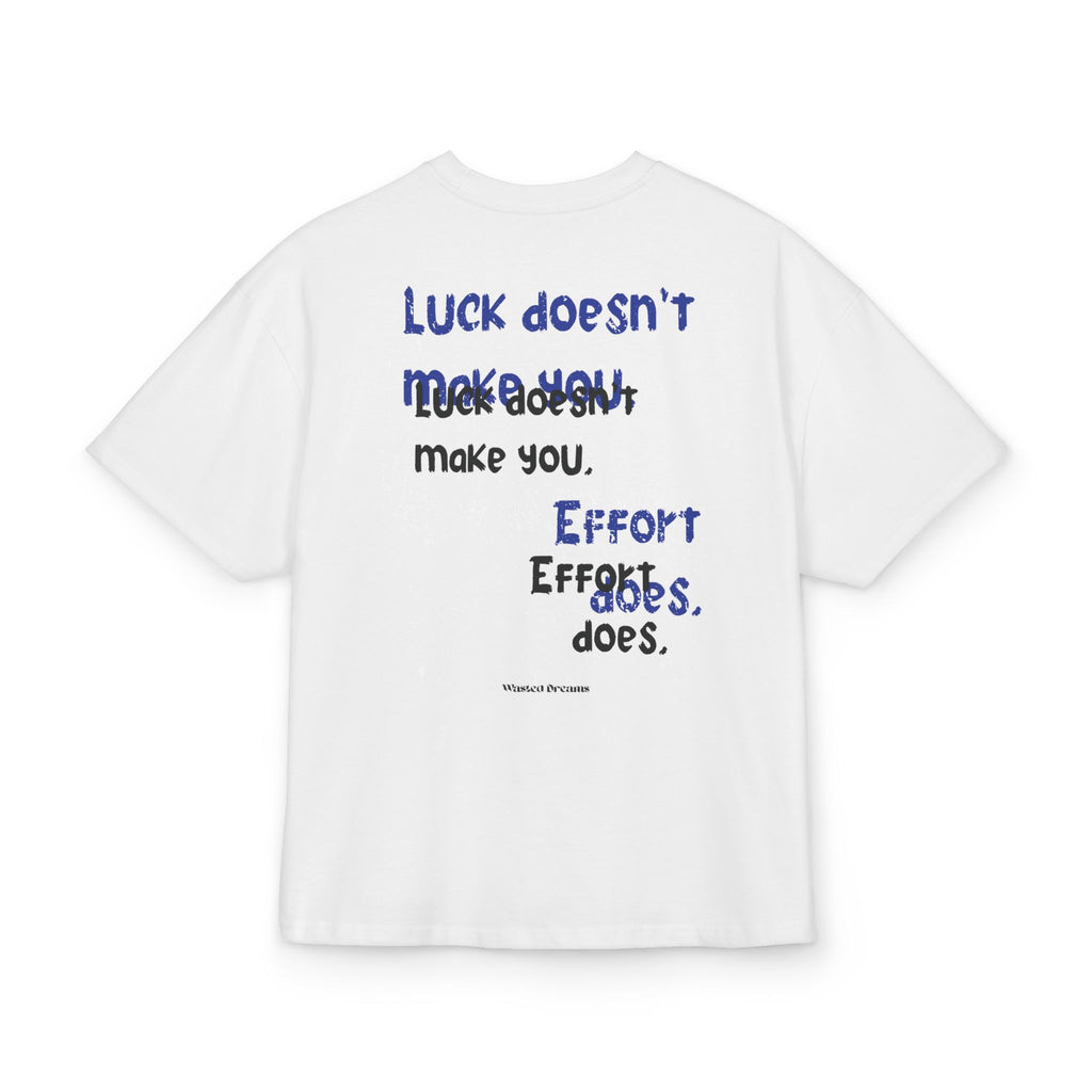 LUCK DOESN'T MAKE YOU, EFFORT DOES, SELF MADE OVERSIZED T-SHIRT white