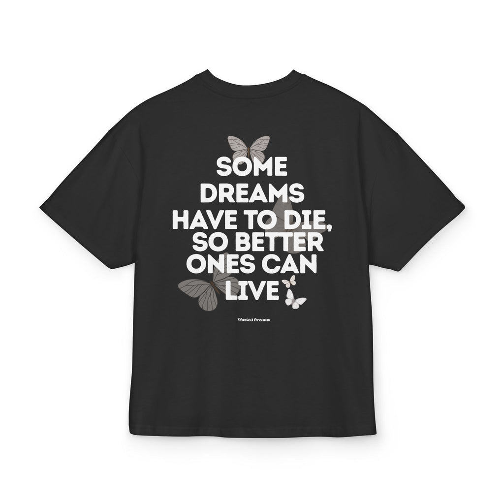 SOME DREAMS HAVE TO DIE SO BETTER ONES CAN LIVE OVERSIZED T-SHIRT