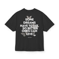 SOME DREAMS HAVE TO DIE SO BETTER ONES CAN LIVE OVERSIZED T-SHIRT