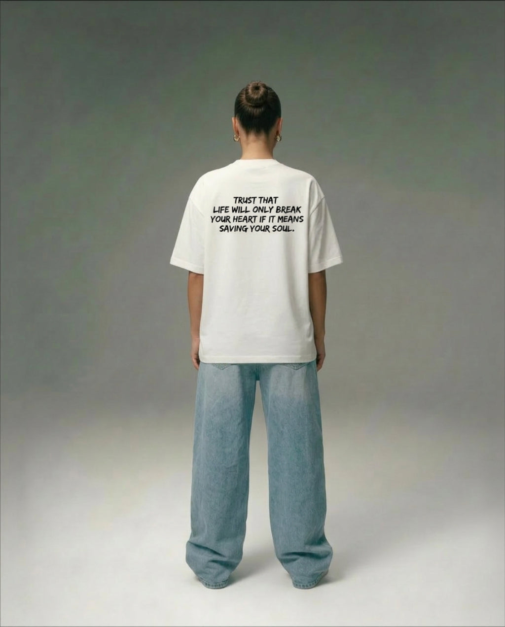 TRUST THAT LIFE WILL ONLY BREAK YOUR HEART IF IT MEANS SAVING YOUR SOUL  OVERSIZED T-SHIRT