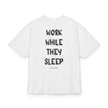 WORK WHILE THEY SLEEP OVERSIZED T-SHIRT