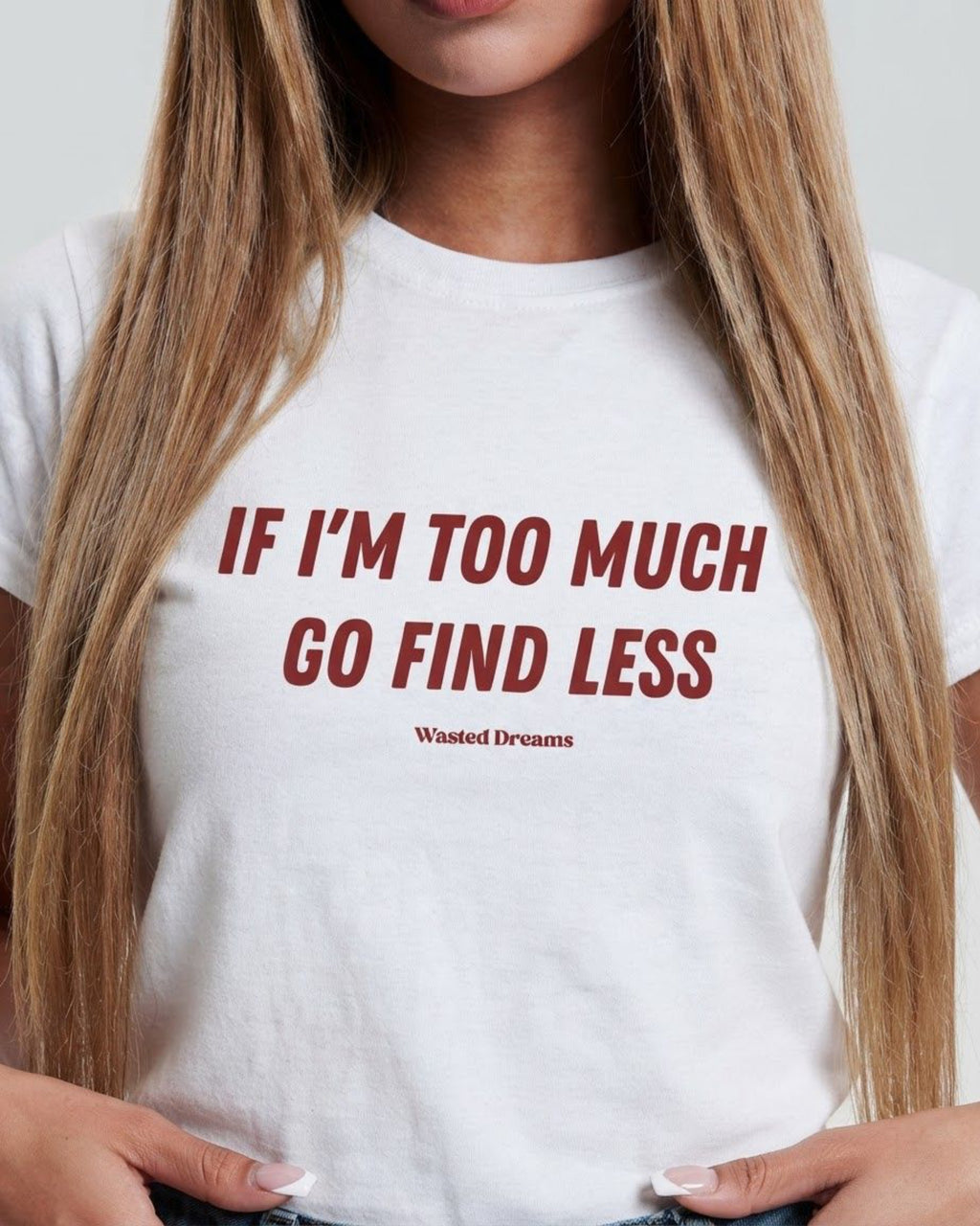IF I'M TOO MUCH GO FIND LESS SEMI-FITTED T-SHIRT